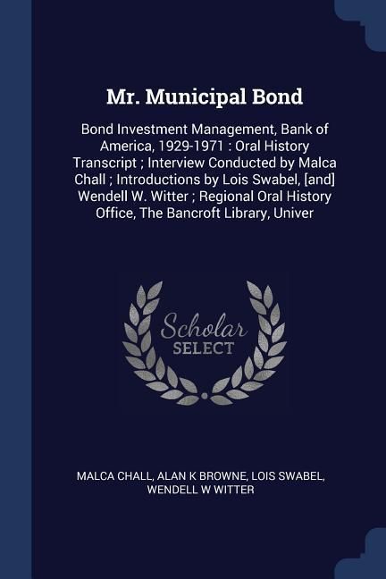 Produktbild: Mr. Municipal Bond: Bond Investment Management, Bank of America, 1929-1971: Oral History Transcript; Interview Conducted by Malca Chall; I