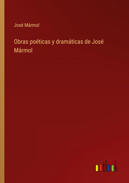 Produktbild: Obras po&eacute;ticas y dram&aacute;ticas de Jos&eacute; M&aacute;rmol
