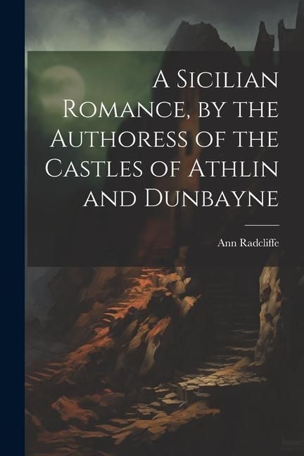 Produktbild: A Sicilian Romance, by the Authoress of the Castles of Athlin and Dunbayne