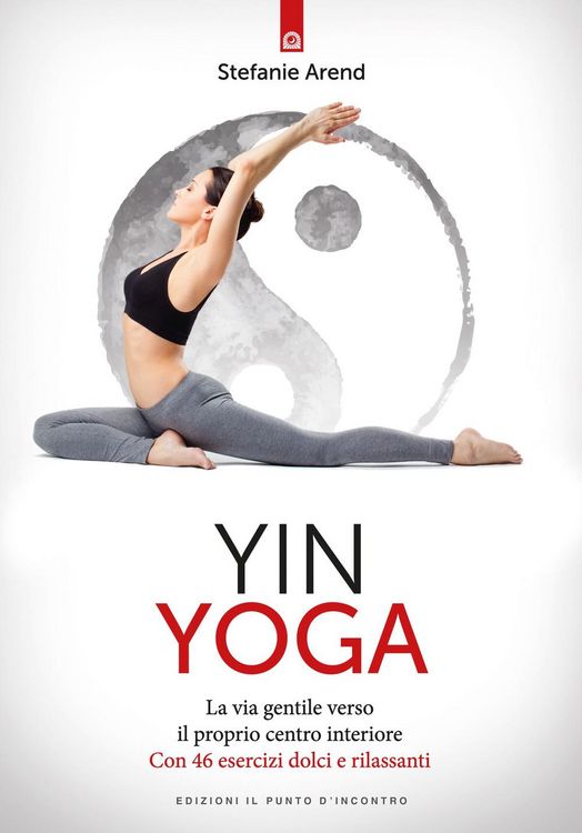 Produktbild: Yin yoga. La via gentile verso il proprio centro interiore. Con 46 esercizi dolci e rilassanti