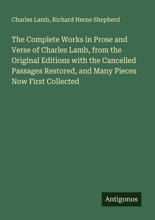 Produktbild: The Complete Works in Prose and Verse of Charles Lamb, from the Original Editions with the Cancelled Passages Restored, and Many Pieces Now First Coll