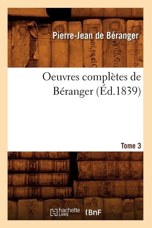Produktbild: Oeuvres compl&egrave;tes de B&eacute;ranger. Tome 3 (&Eacute;d.1839)