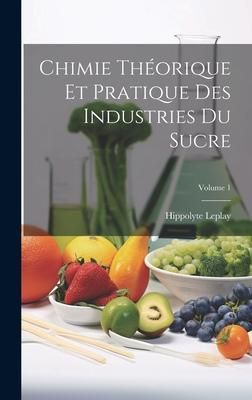 Produktbild: Chimie Th&eacute;orique Et Pratique Des Industries Du Sucre; Volume 1