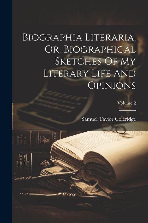 Produktbild: Biographia Literaria, Or, Biographical Sketches Of My Literary Life And Opinions; Volume 2