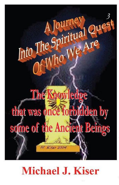 Produktbild: A Journey Into the Spiritual Quest of Who We Are - Book 3 - The Knowledge That Was Once Forbidden by Some of the Ancient Beings