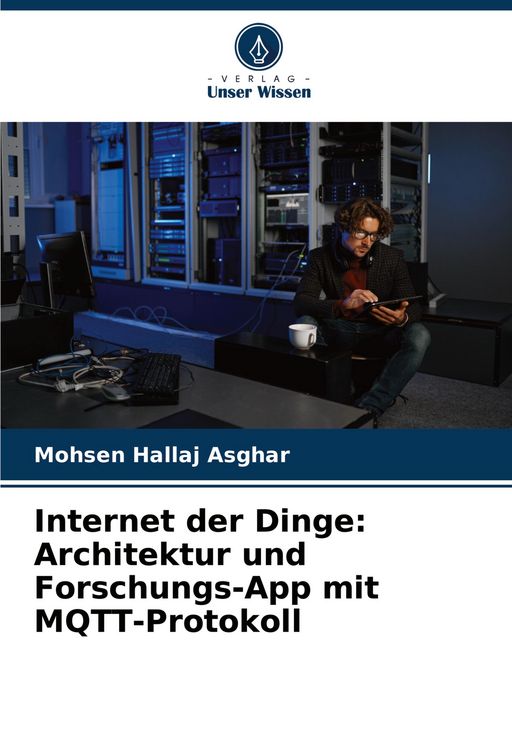 Produktbild: Internet der Dinge: Architektur und Forschungs-App mit MQTT-Protokoll