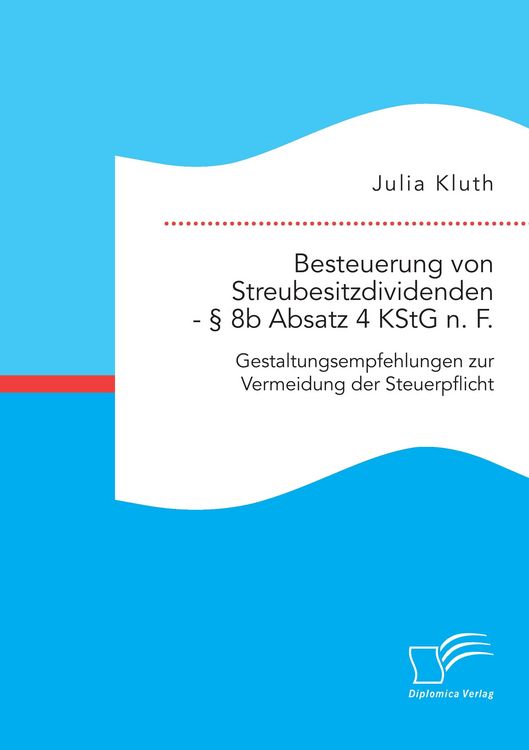 Produktbild: Besteuerung von Streubesitzdividenden - &sect; 8b Absatz 4 KStG n. F.: Gestaltungsempfehlungen zur Vermeidung der Steuerpflicht