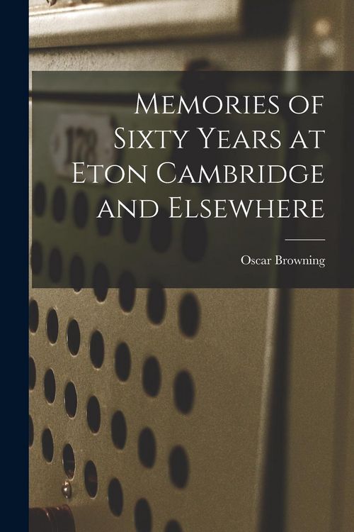 Produktbild: Memories of Sixty Years at Eton Cambridge and Elsewhere
