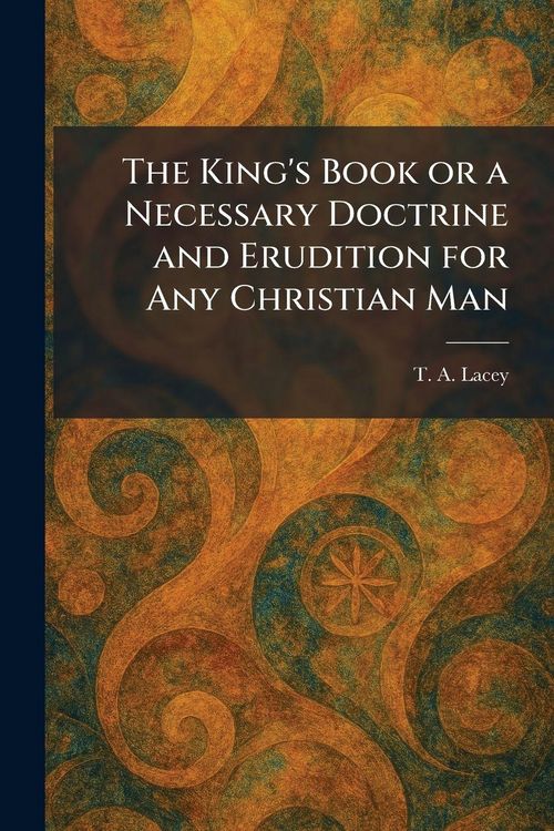 Produktbild: The King's Book or a Necessary Doctrine and Erudition for Any Christian Man