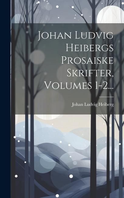 Produktbild: Johan Ludvig Heibergs Prosaiske Skrifter, Volumes 1-2...