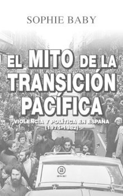 Produktbild: El mito de la transici&oacute;n pac&iacute;fica : violencia y pol&iacute;tica en Espa&ntilde;a, 1975-1982