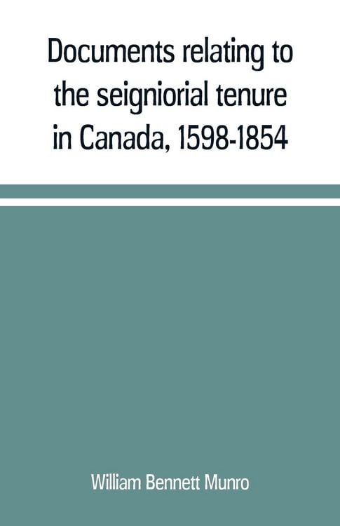 Produktbild: Documents relating to the seigniorial tenure in Canada, 1598-1854