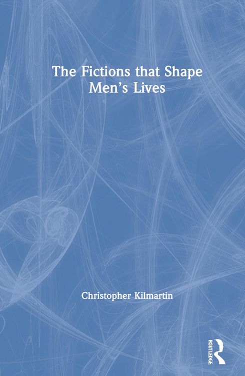 Produktbild: Kilmartin, C: Fictions that Shape Men's Lives