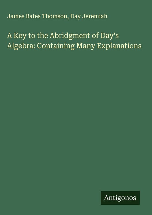 Produktbild: A Key to the Abridgment of Day's Algebra: Containing Many Explanations