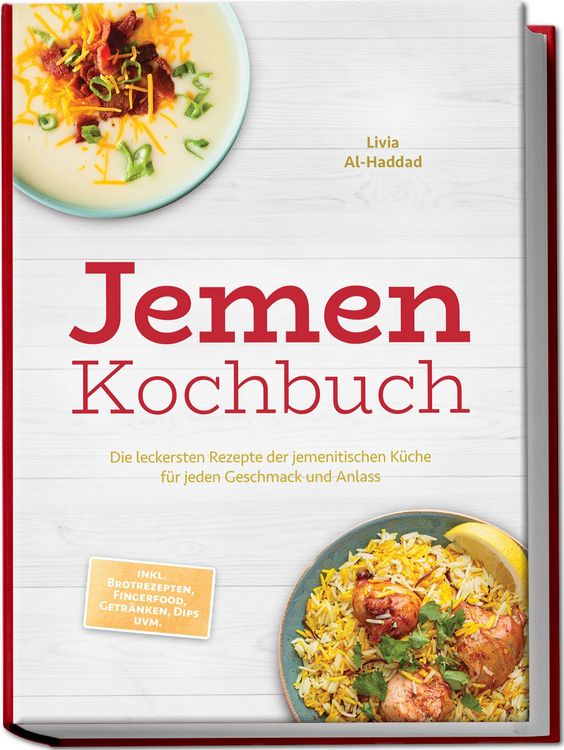 Produktbild: Jemen Kochbuch: Die leckersten Rezepte der jemenitischen K&uuml;che f&uuml;r jeden Geschmack und Anlass - inkl. Brotrezepten, Fingerfood, Getr&auml;nken, Dips uvm.