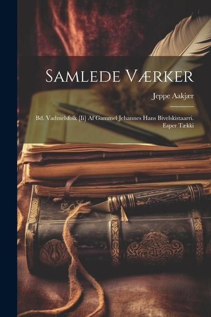 Produktbild: Samlede V&aelig;rker: Bd. Vadmelsfolk [Ii] Af Gammel Jehannes Hans Bivelskistaarri. Esper T&aelig;kki
