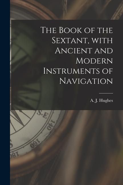 Produktbild: The Book of the Sextant, With Ancient and Modern Instruments of Navigation