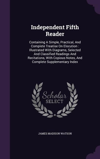 Produktbild: Independent Fifth Reader: Containing A Simple, Practical, And Complete Treatise On Elocution: Illustrated With Diagrams, Selected And Classified