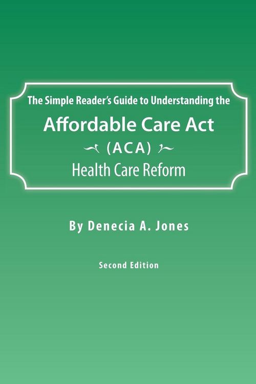 Produktbild: The Simple Reader's Guide to Understanding the Affordable Care ACT (ACA) Health Care Reform