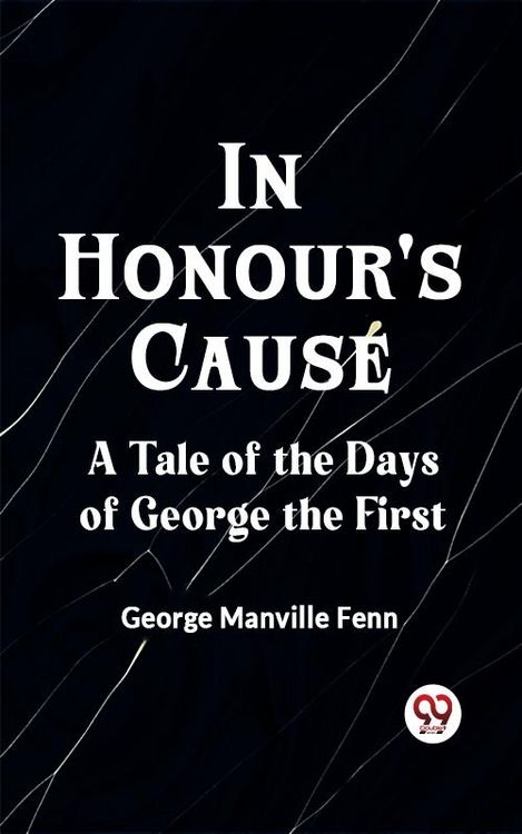 Produktbild: In Honour's Cause A Tale of the Days of George the First