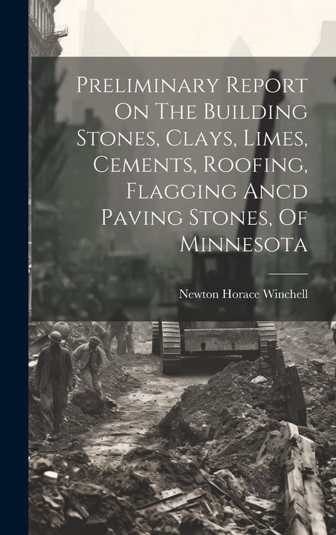 Produktbild: Preliminary Report On The Building Stones, Clays, Limes, Cements, Roofing, Flagging Ancd Paving Stones, Of Minnesota