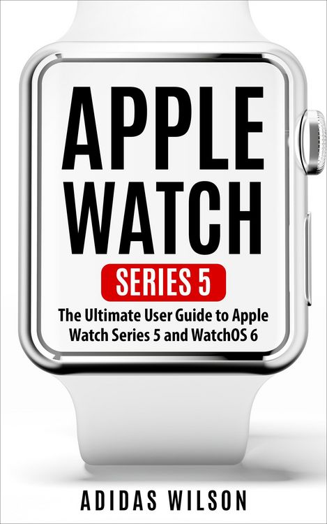 Produktbild: Apple Watch Series 5 - The Ultimate User Guide To Apple Watch Series 5 And Watch OS 6