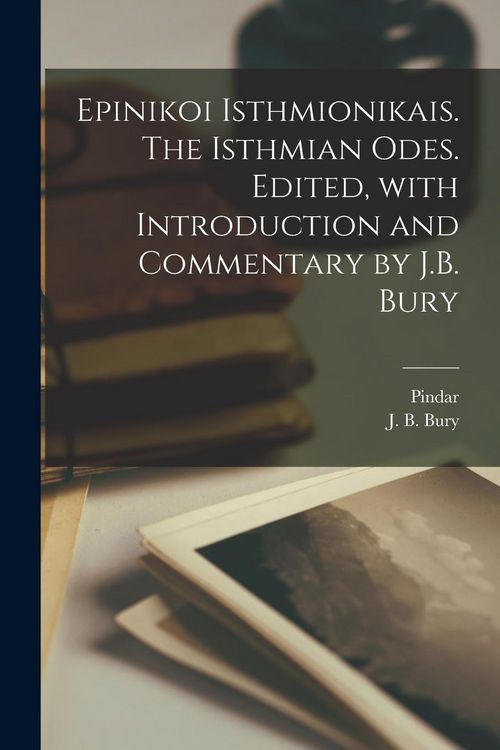 Produktbild: Epinikoi Isthmionikais. The Isthmian odes. Edited, with introduction and commentary by J.B. Bury