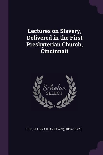 Produktbild: Lectures on Slavery, Delivered in the First Presbyterian Church, Cincinnati