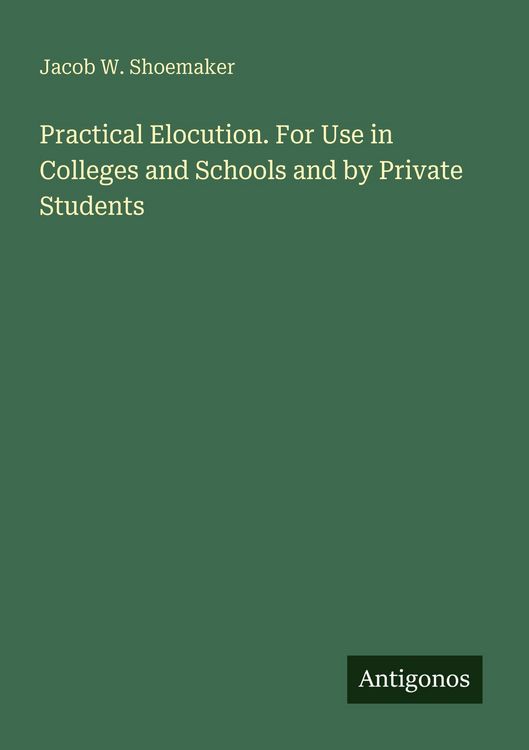 Produktbild: Practical Elocution. For Use in Colleges and Schools and by Private Students