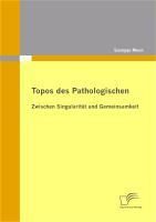 Produktbild: Topos des Pathologischen: Zwischen Singularit&auml;t und Gemeinsamkeit