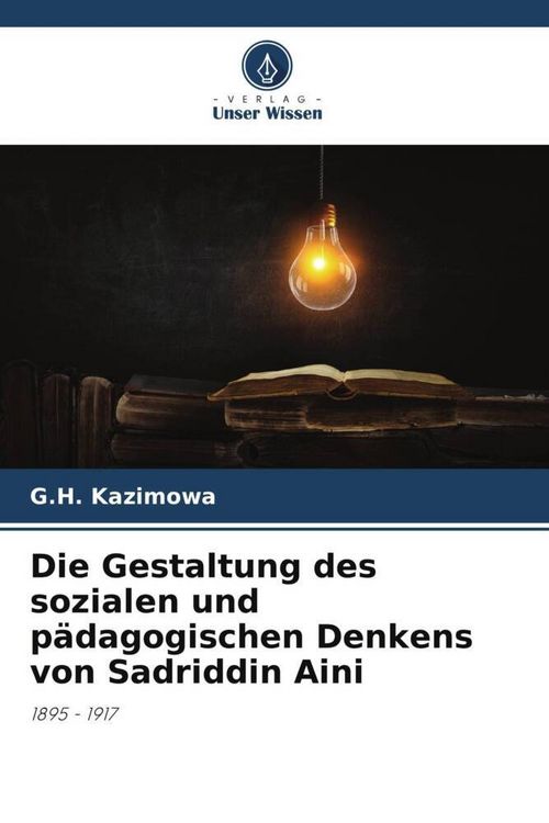 Produktbild: Die Gestaltung des sozialen und p&auml;dagogischen Denkens von Sadriddin Aini
