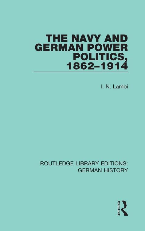 Produktbild: The Navy and German Power Politics, 1862-1914