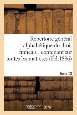 Produktbild: R&eacute;pertoire g&eacute;n&eacute;ral alphab&eacute;tique du droit fran&ccedil;ais Tome 13