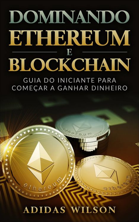 Produktbild: Dominando Ethereum E Blockchain: Guia Do Iniciante Para Comecar A Ganhar Dinheiro