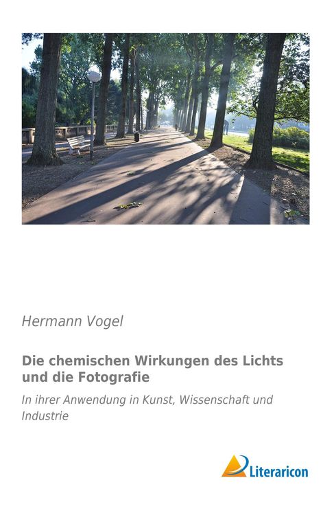 Produktbild: Die chemischen Wirkungen des Lichts und die Fotografie