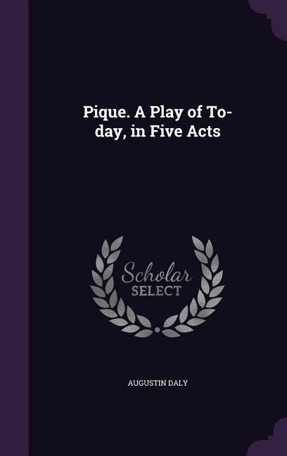 Produktbild: Pique. A Play of To-day, in Five Acts