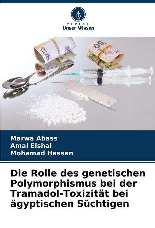 Produktbild: Die Rolle des genetischen Polymorphismus bei der Tramadol-Toxizit&auml;t bei &auml;gyptischen S&uuml;chtigen