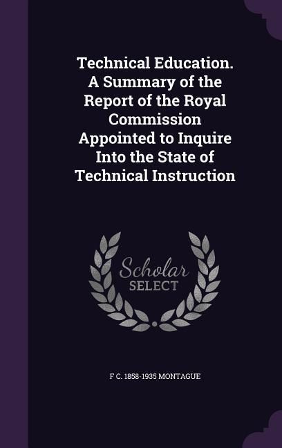 Produktbild: Technical Education. A Summary of the Report of the Royal Commission Appointed to Inquire Into the State of Technical Instruction