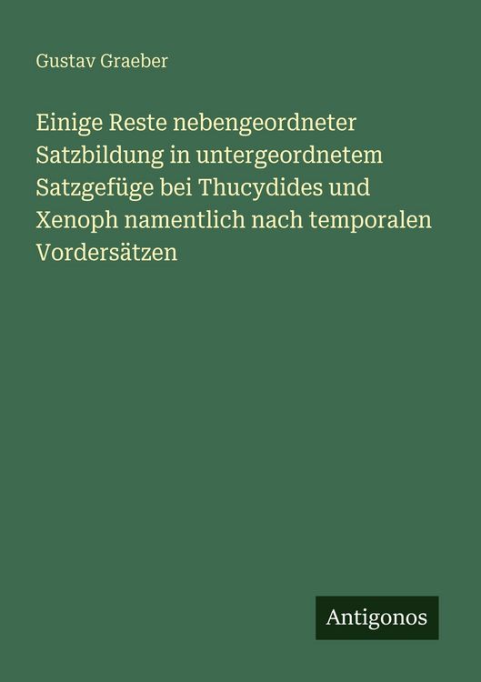 Produktbild: Einige Reste nebengeordneter Satzbildung in untergeordnetem Satzgef&uuml;ge bei Thucydides und Xenoph namentlich nach temporalen Vorders&auml;tzen