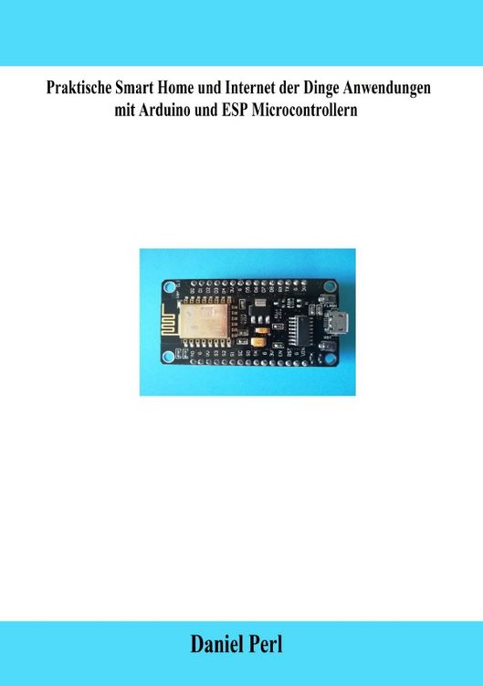 Produktbild: Praktische Smart Home und Internet der Dinge Anwendungen mit Arduino und ESP Microcontrollern