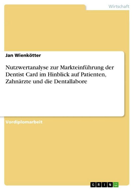 Produktbild: Nutzwertanalyse zur Markteinf&uuml;hrung der Dentist Card im Hinblick auf Patienten, Zahn&auml;rzte und die Dentallabore