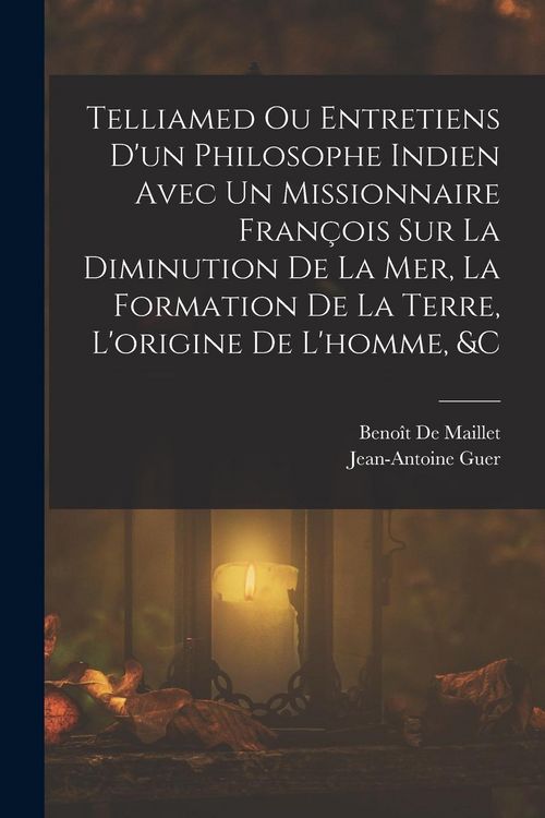 Produktbild: Telliamed Ou Entretiens D'un Philosophe Indien Avec Un Missionnaire Fran&ccedil;ois Sur La Diminution De La Mer, La Formation De La Terre, L'origine De L'hom