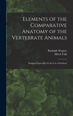 Produktbild: Elements of the Comparative Anatomy of the Vertebrate Animals: Designed Especially for the Use of Students