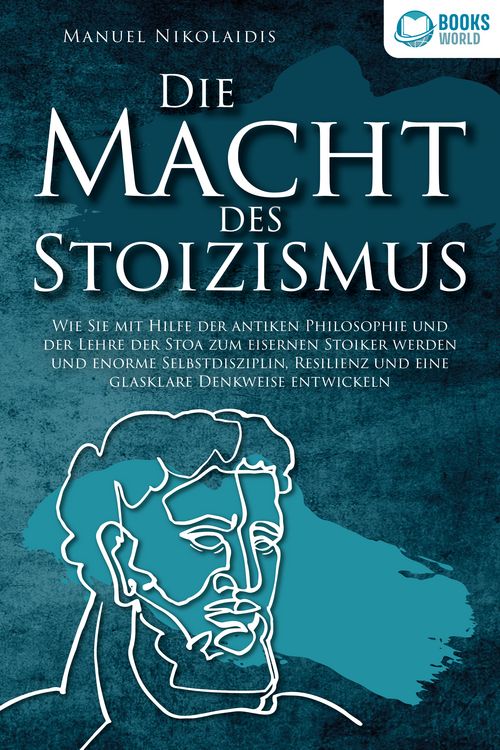 Produktbild: DIE MACHT DES STOIZISMUS: Wie Sie mit Hilfe der antiken Philosophie und der Lehre der Stoa zum eisernen Stoiker werden und enorme Selbstdisziplin, Resilienz und eine glasklare Denkweise entwickeln