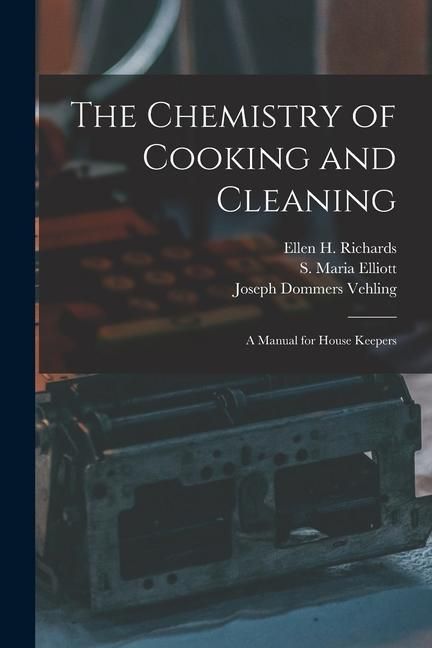 Produktbild: The Chemistry of Cooking and Cleaning: a Manual for House Keepers