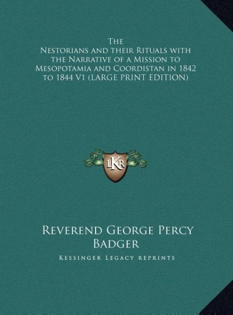 Produktbild: The Nestorians and their Rituals with the Narrative of a Mission to Mesopotamia and Coordistan in 1842 to 1844 V1 (LARGE PRINT EDITION)
