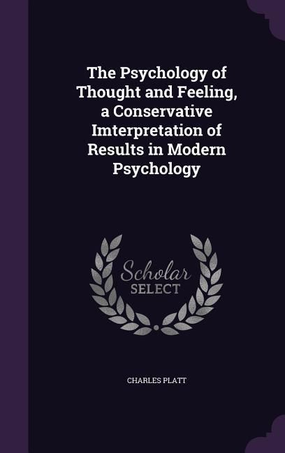 Produktbild: The Psychology of Thought and Feeling, a Conservative Imterpretation of Results in Modern Psychology