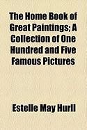 Produktbild: The Home Book of Great Paintings; A Collection of One Hundred and Five Famous Pictures