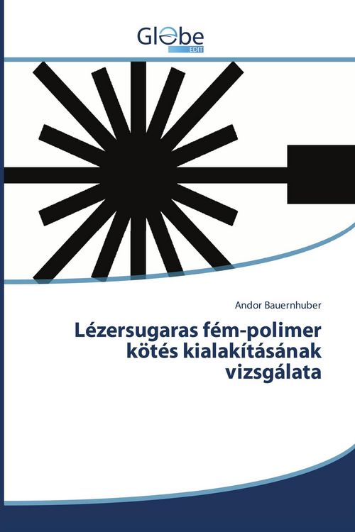 Produktbild: L&eacute;zersugaras f&eacute;m-polimer k&ouml;t&eacute;s kialak&iacute;t&aacute;s&aacute;nak vizsg&aacute;lata