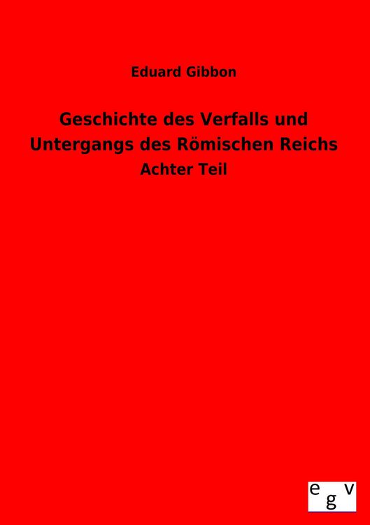 Produktbild: Geschichte des Verfalls und Untergangs des R&ouml;mischen Reichs